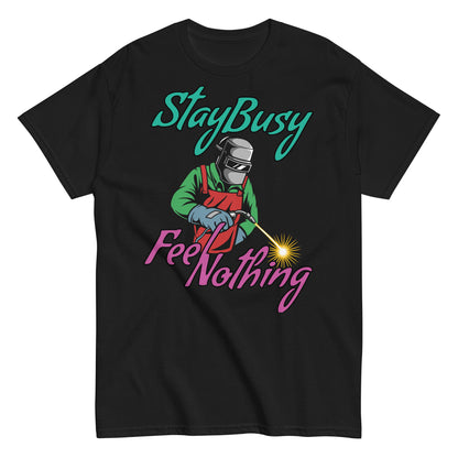 Stay Busy Feel Nothing Tee Shirt