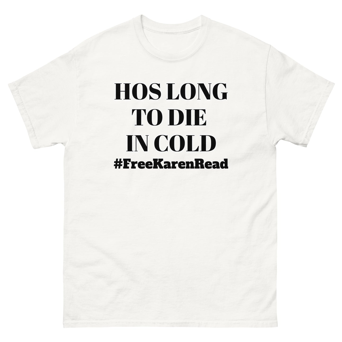 Hos long to die in cold FREE KAREN READ T Shirt