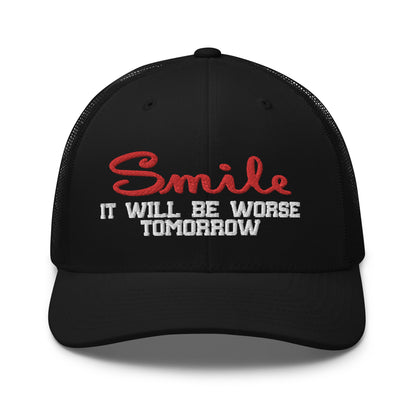 Smile It will be worse tomorrow Trucker Cap