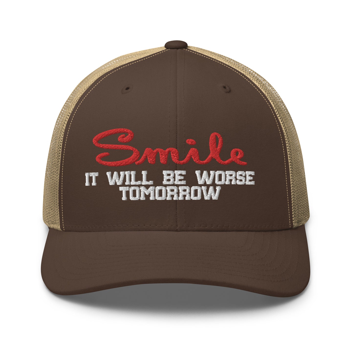 Smile It will be worse tomorrow Trucker Cap