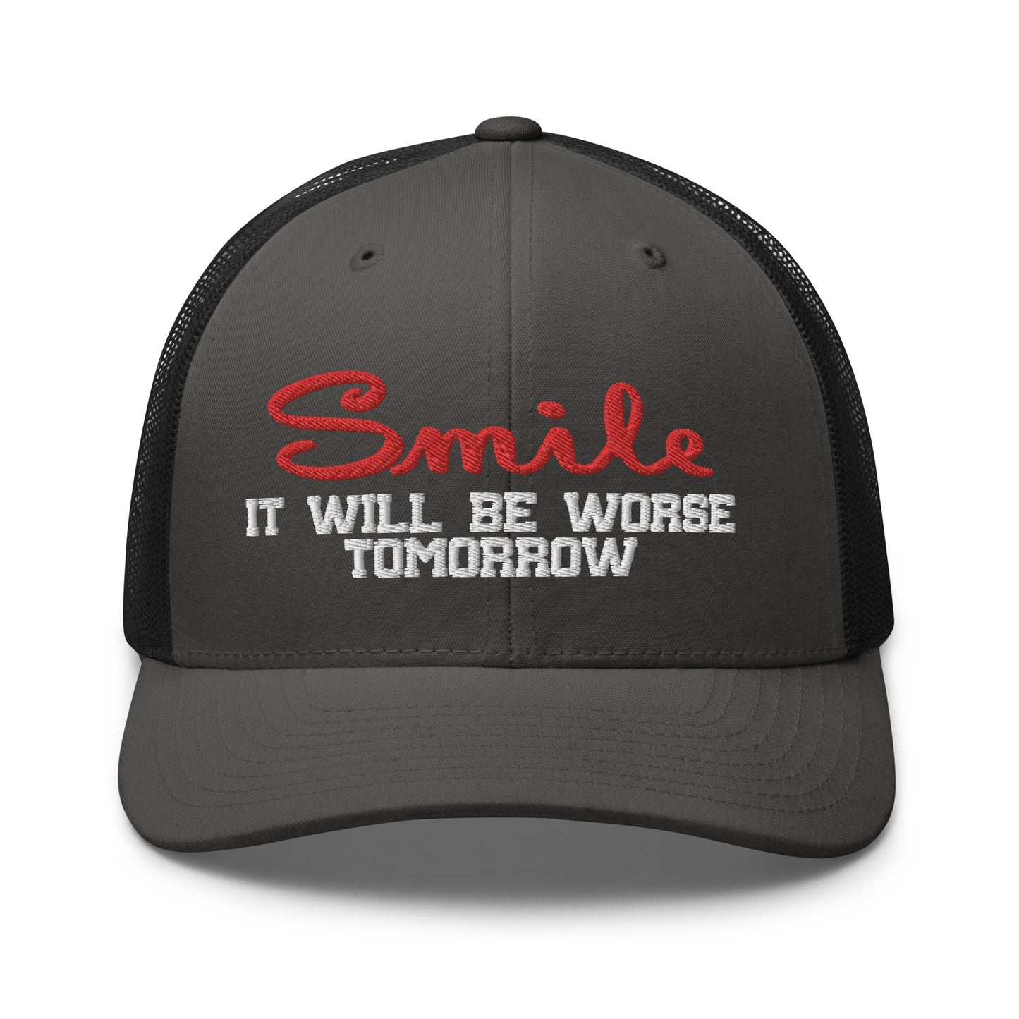 Smile It will be worse tomorrow Trucker Cap