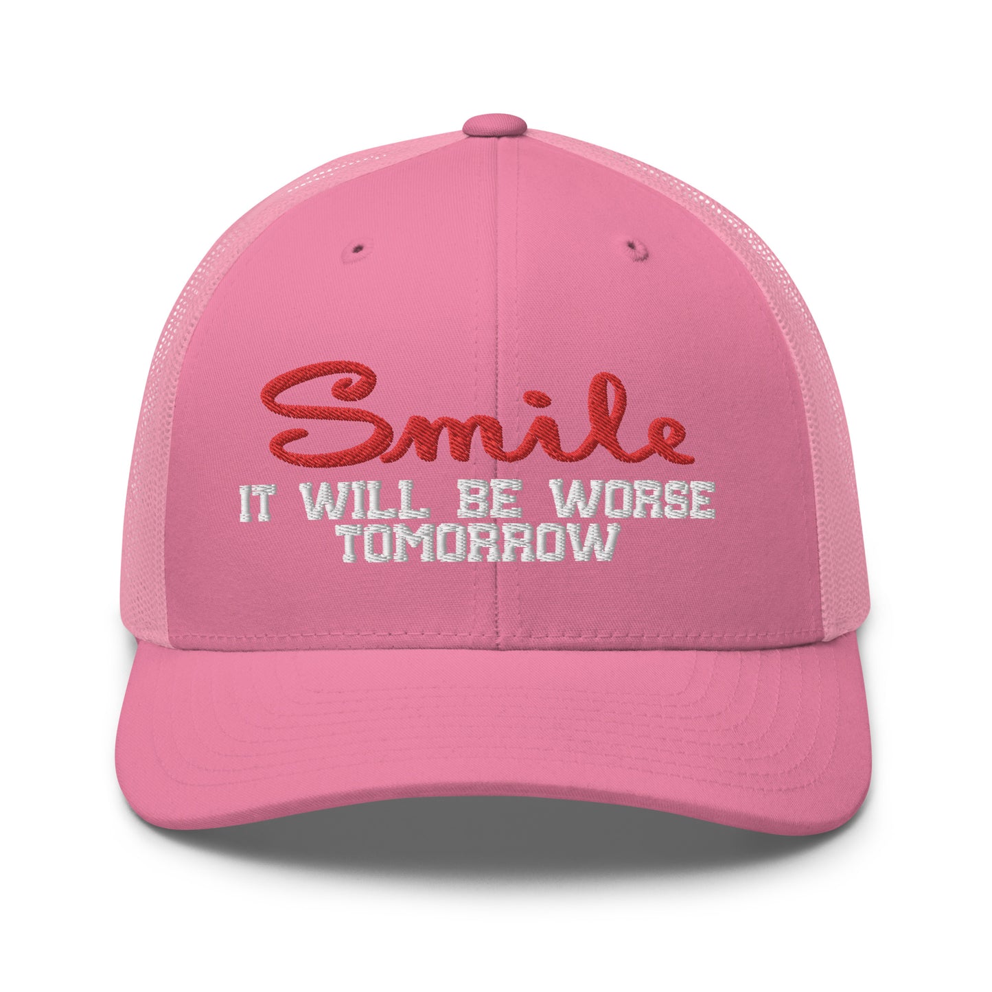 Smile It will be worse tomorrow Trucker Cap